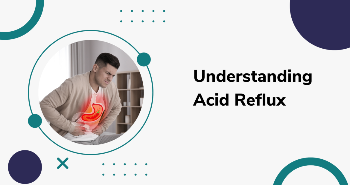 Understanding Acid Reflux Causes Symptoms And Effective