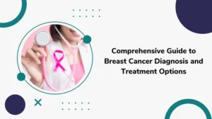 Comprehensive Guide to Breast Cancer Diagnosis and Treatment Options