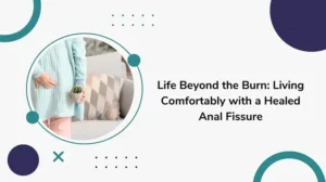 life beyond the burn living comfortably with a healed anal fissure