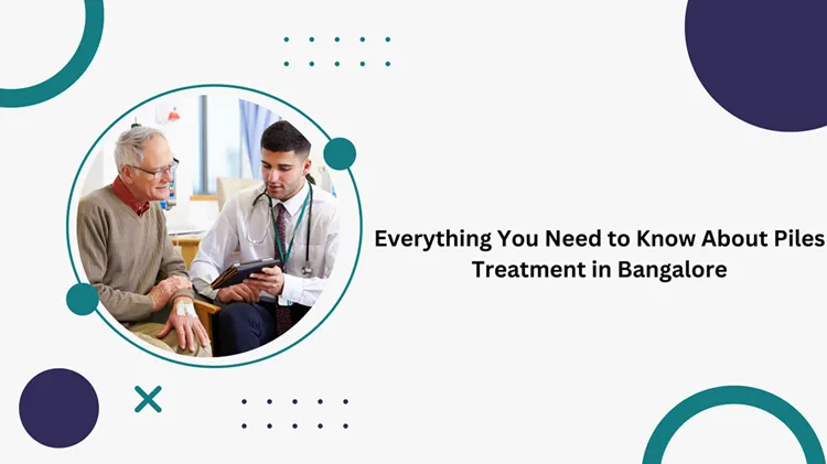 comprehensive guide to piles treatment in bangalore